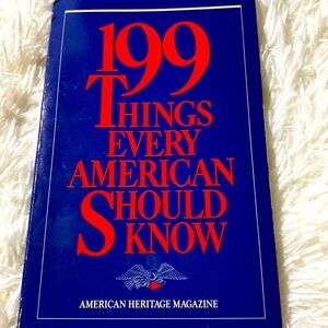 199 THINGS EVERY AMERICAN SHOULD KNOW American Heritage Magazine